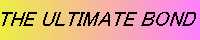 �uTHE ULTIMATE BOND�v����